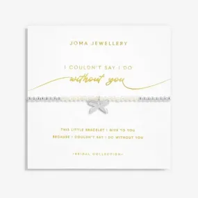 Bridal Pearl Bracelet 'I couldn't Say I Do Without You' 5724